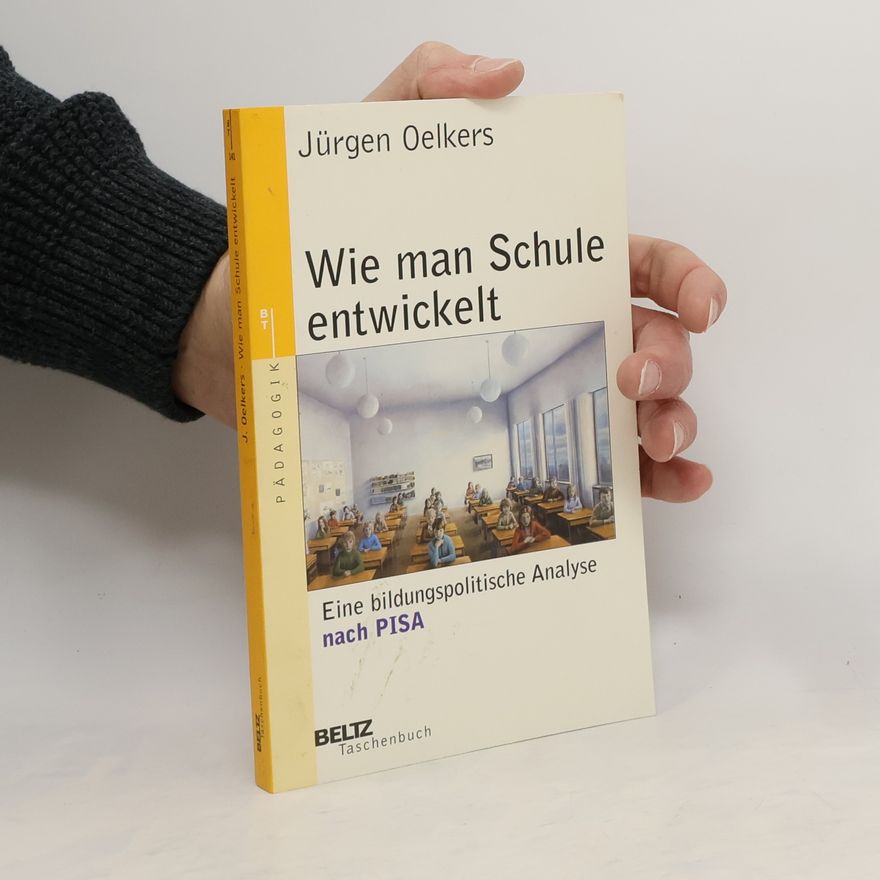 Jürgen Oelkers Wie man Schule entwickelt
