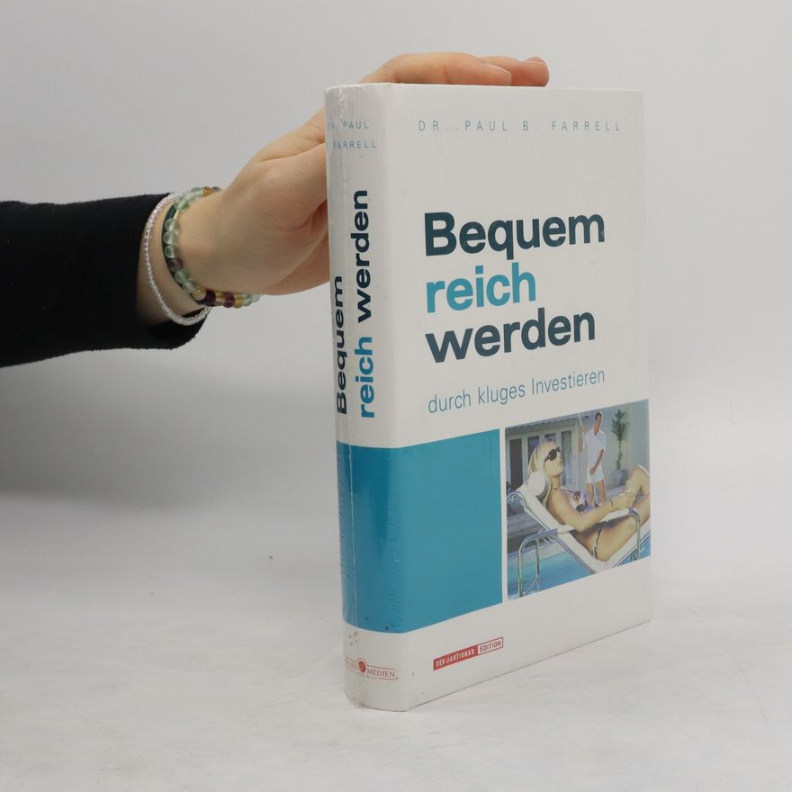 Paul B. Farrell Bequem reich werden durch kluges Investieren