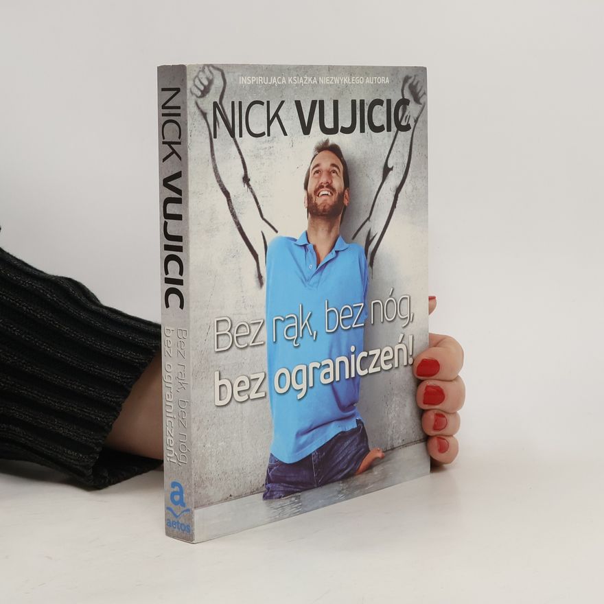 Nick Vujicic Bez rąk bez nóg bez ograniczeń