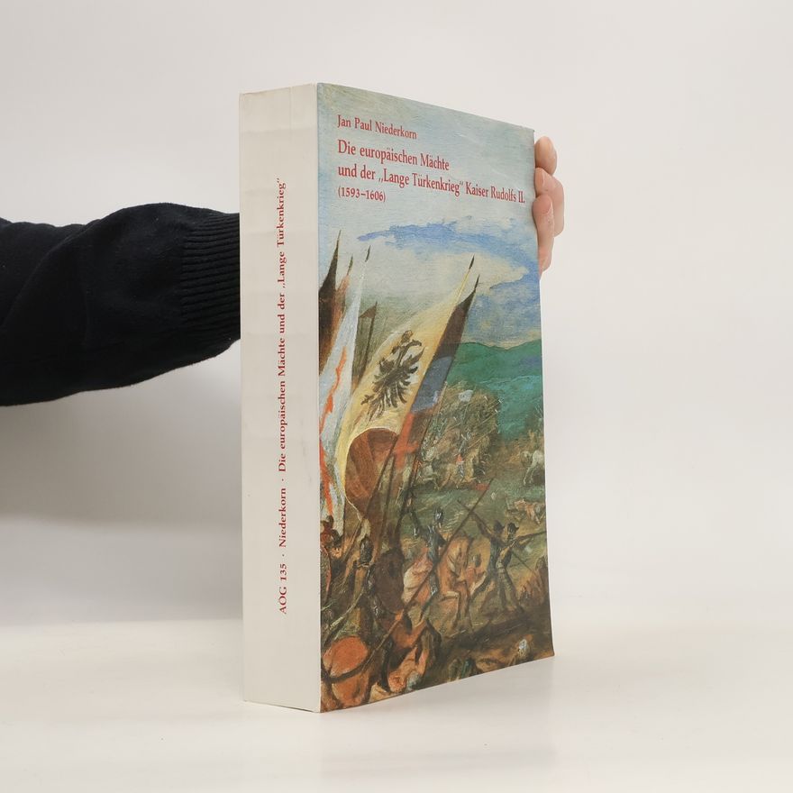 Jan Paul Niederkorn Die europäischen Mächte und der "Lange Türkenkrieg" Kaiser Rudolfs II. (1593 - 1606)