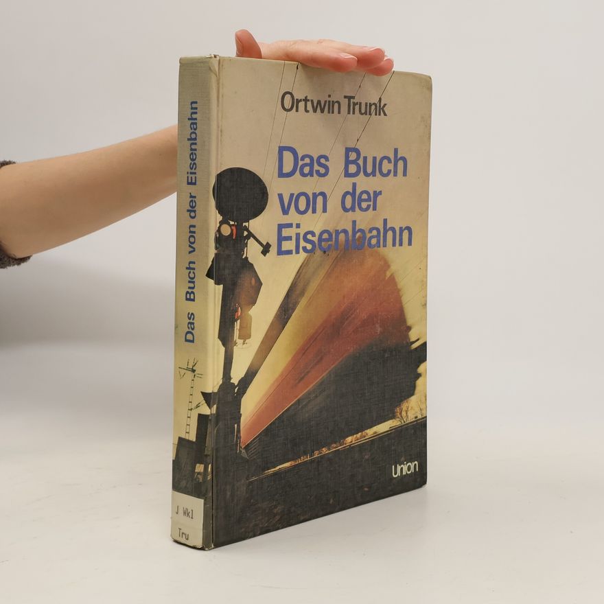Ortwin Trunk Das Buch von der Eisenbahn