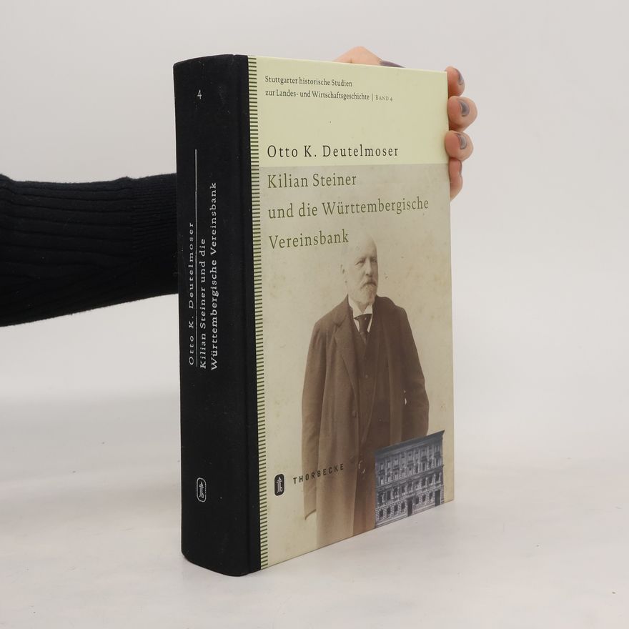 Otto K. Deutelmoser Kilian Steiner und die Württembergische Vereinsbank