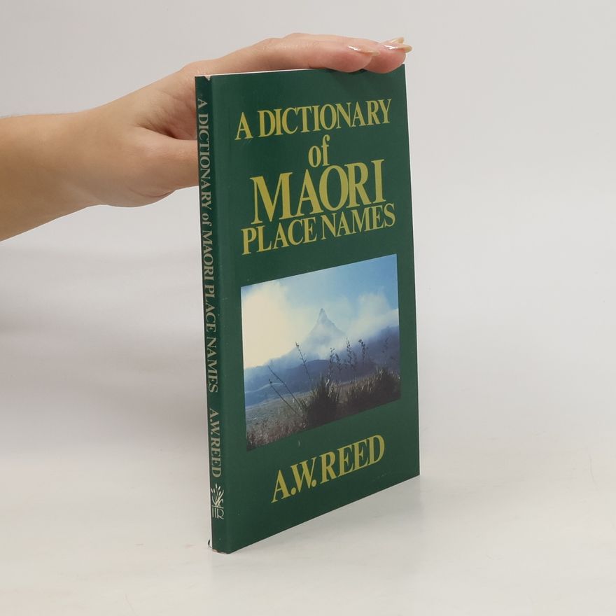 Alexander Wyclif Reed A Dictionary of Maori Place Names