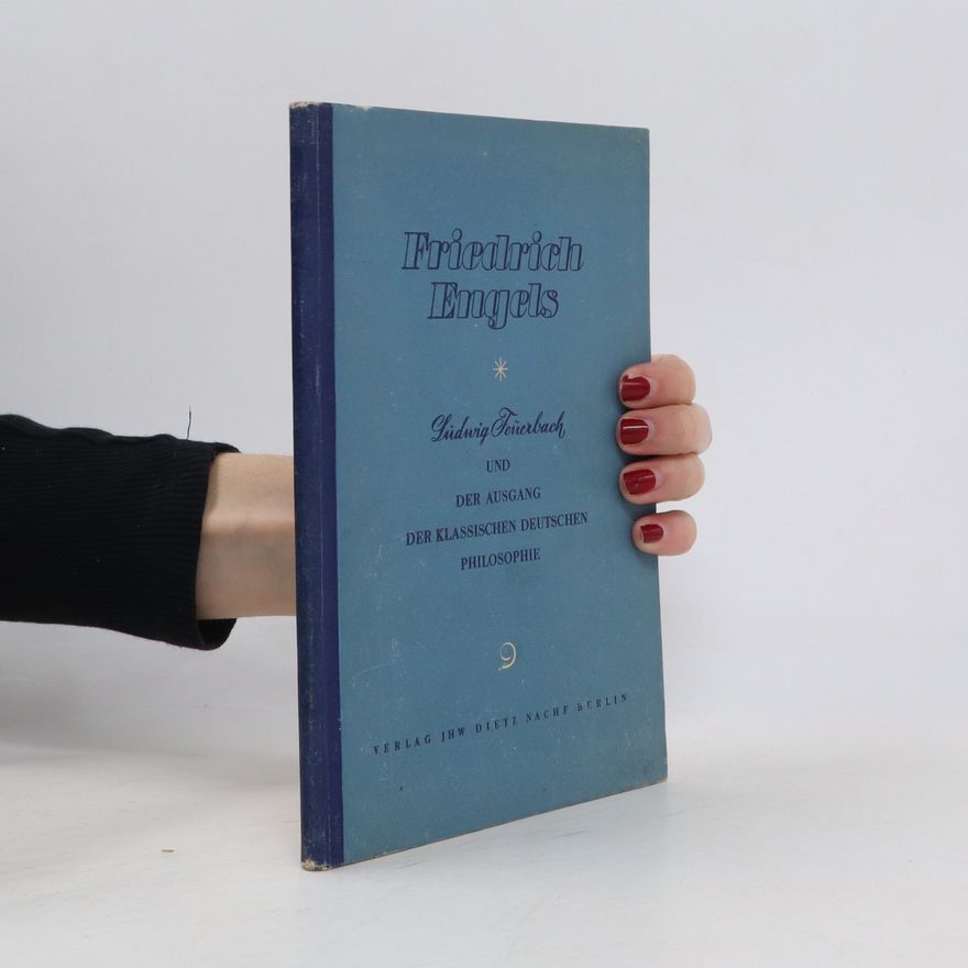 Friedrich Engels Ludwig Feuerbach und der Ausgang der klassischen deutschen Philosophie