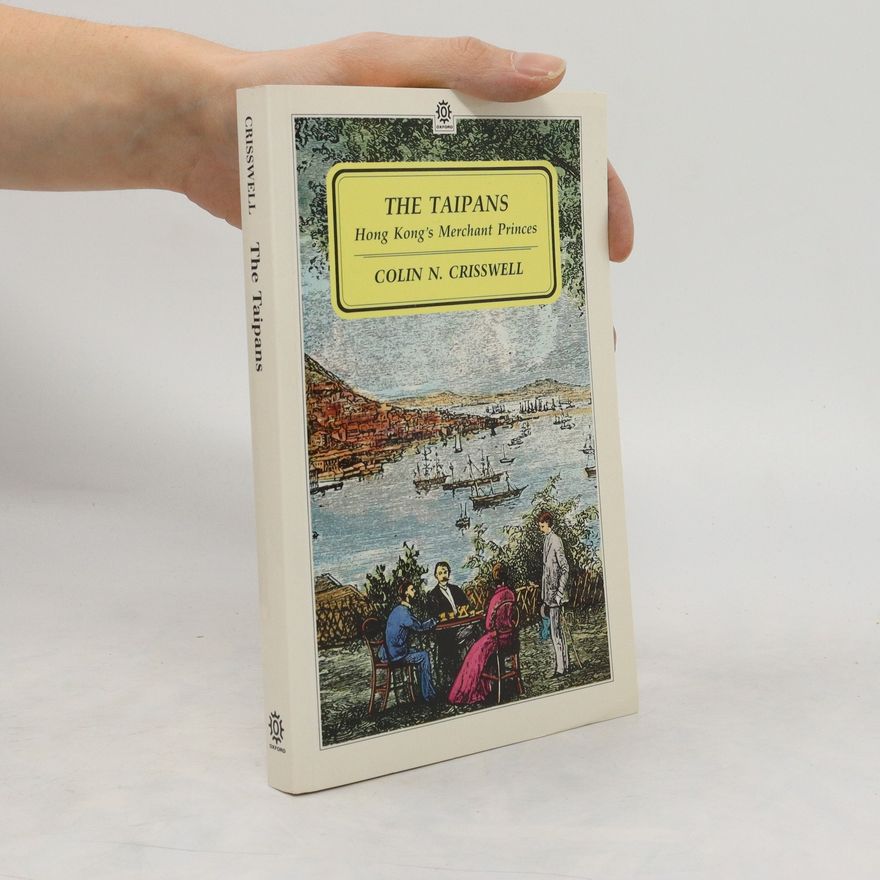 Crisswell, Colin N. The Taipans: Hong Kong's Merchant Princes