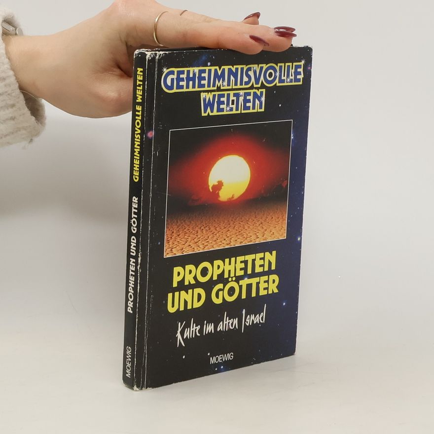 Various authors Geheimnisvolle Welten! Propheten & Götter! Kulte im alten Isreal