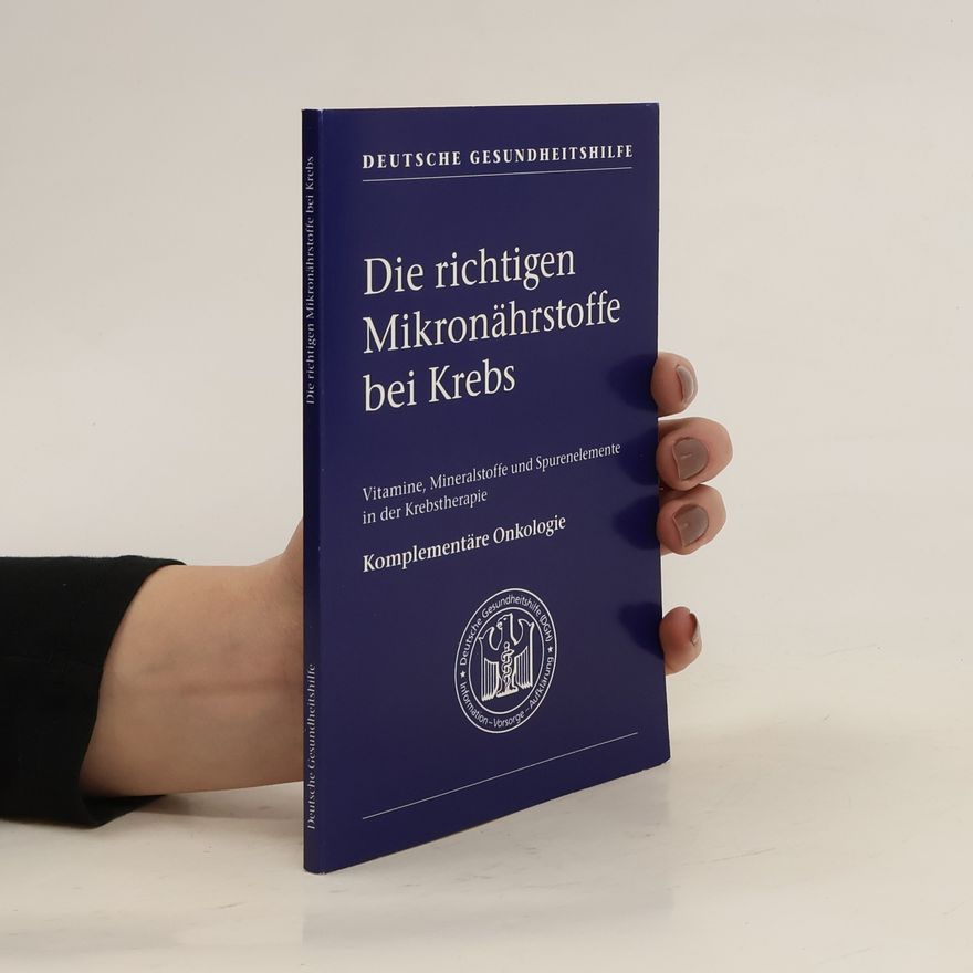 Autorenkollektiv Die richtigen Mikronährstoffe bei Krebs
