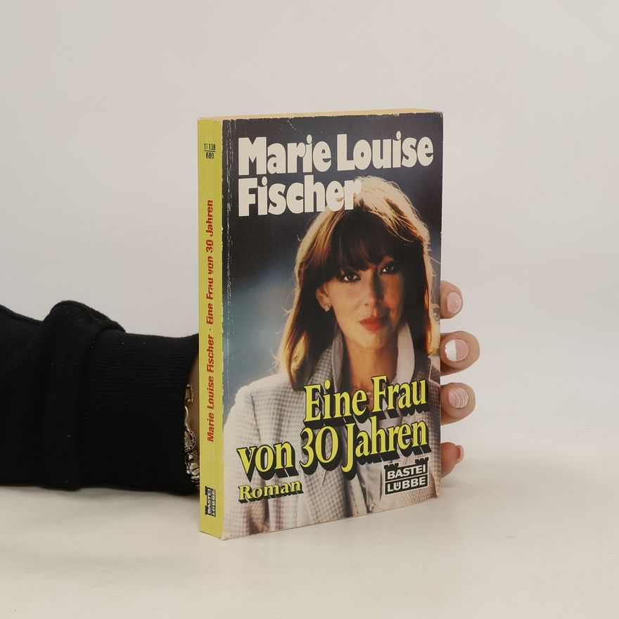 Marie Louise Fischer Eine Frau von dreißig Jahren. Roman