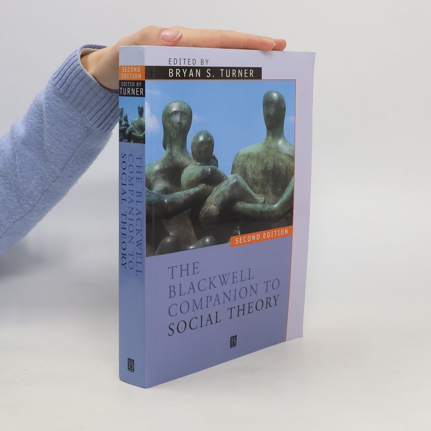 Bryan S. Turner The Blackwell Companion to Social Theory