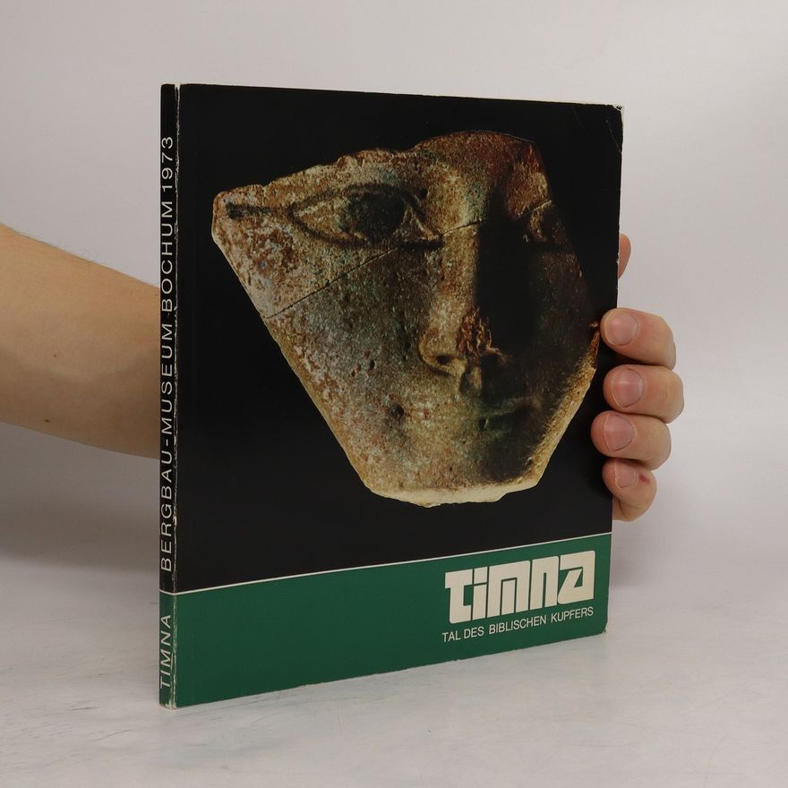 Various authors Timna : Tal des biblischen Kupfers : Ausgrabungen im Timna-Tal (Israel) 1964-1972 durch die Arabah-Expedition, unter der Leitung von Dr. Beno Rothenberg