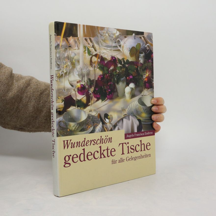 Angela Francisca Endress Wunderschön gedeckte Tische
