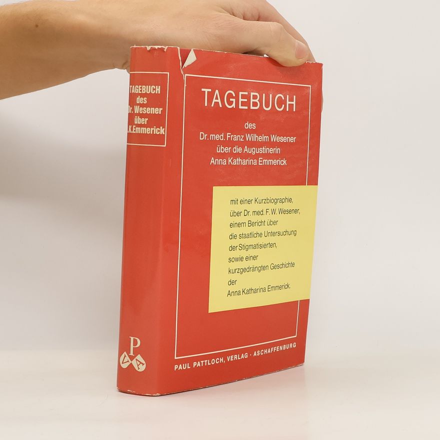 Franz Wilhelm Wesener Tagebuch des Dr med. Franz Wilhelm Wesener über die Augustinerin Anna Katharina Emmerick