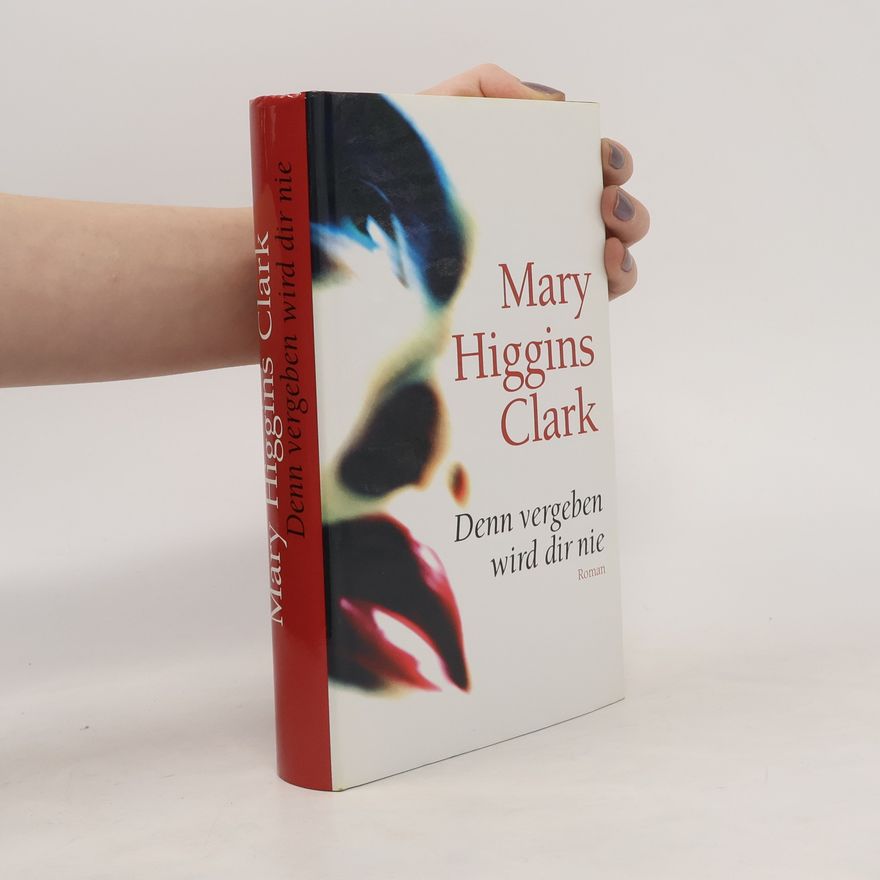 Mary Higgins Clark Denn vergeben wird dir nie