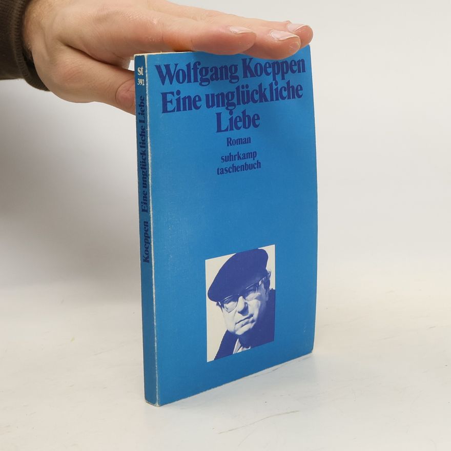 Wolfgang Koeppen Eine unglückliche Liebe