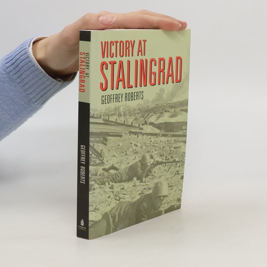 Geoffrey Roberts Victory at Stalingrad