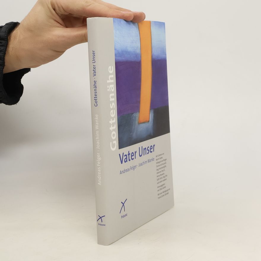 Andreas Felger Gottesnähe - Vater Unser