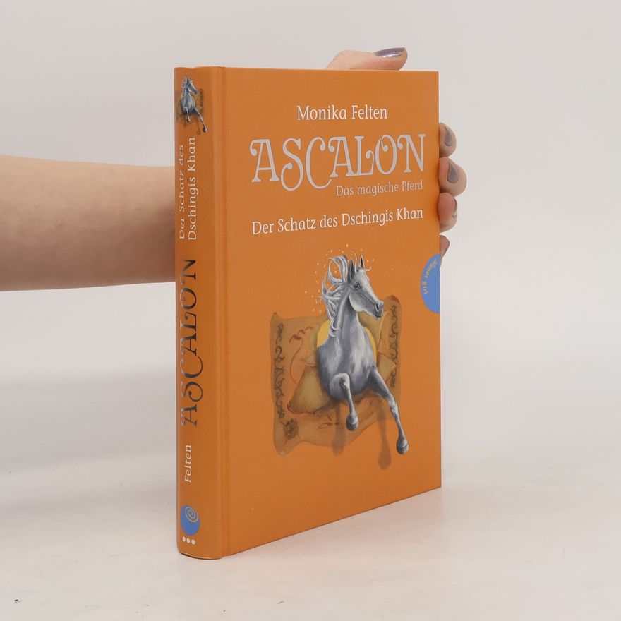 Monika Felten Ascalon. Der Schatz der Dschingis Khan