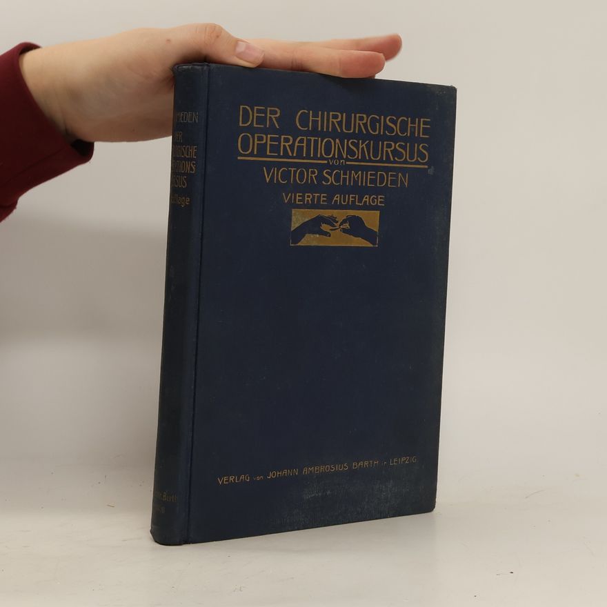 Viktor Schmieden Der chirurgische Operationskurs : ein Handbuch für Aerzte und Studierende