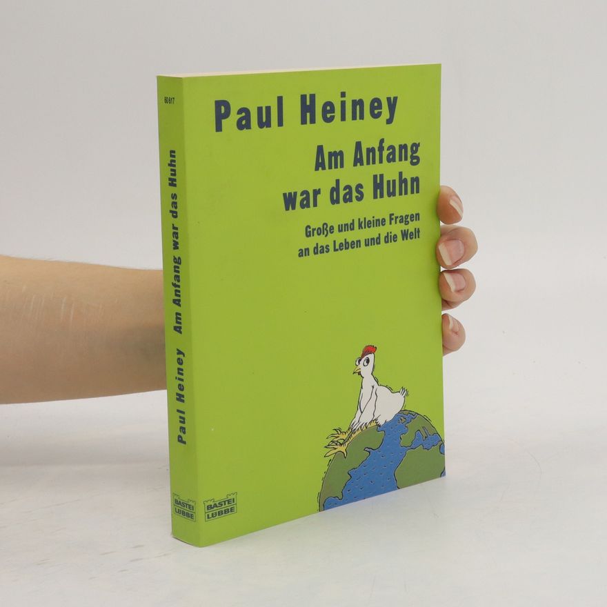 Paul Heiney Am Anfang war das Huhn. Große und kleine Fragen über das Leben und die Welt