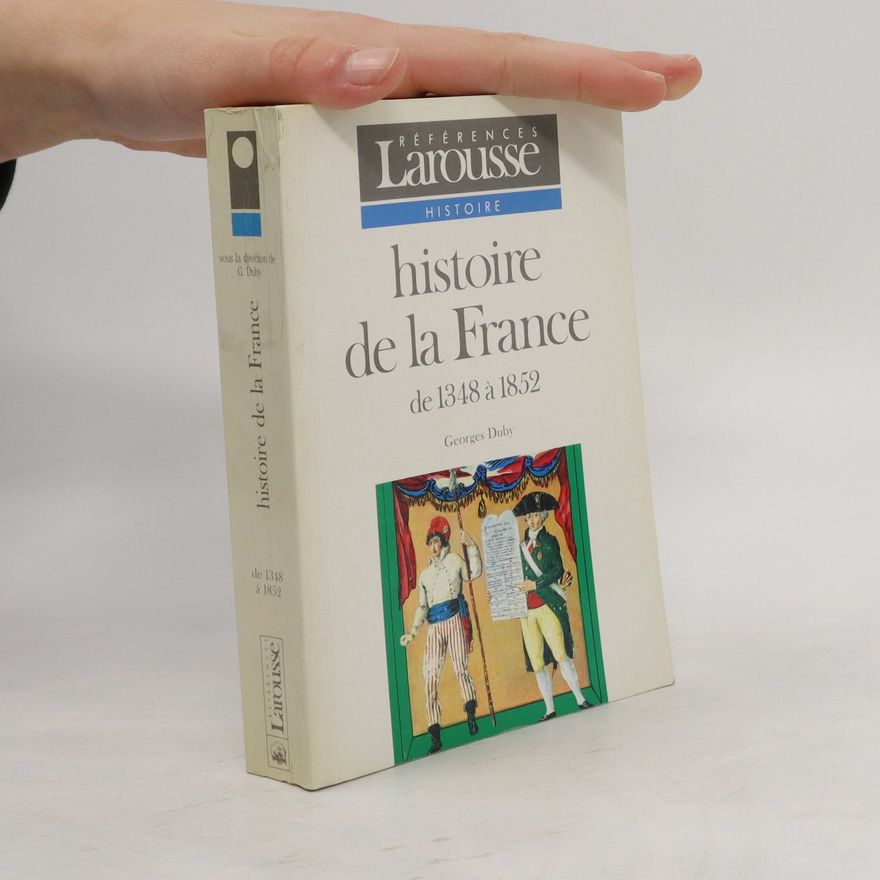 Georges Duby Histoire de la France. Dynasties et révolutions de 1348 à 1852