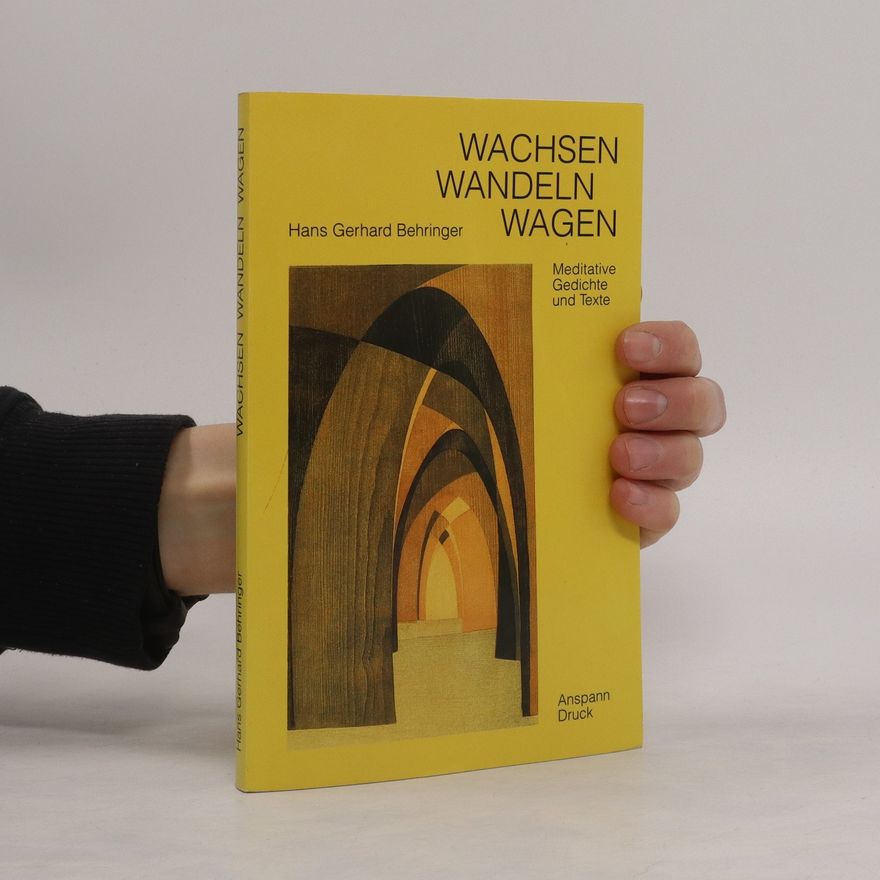 Hans-Gerhard Behringer Wachsen, Wandeln, Wagen