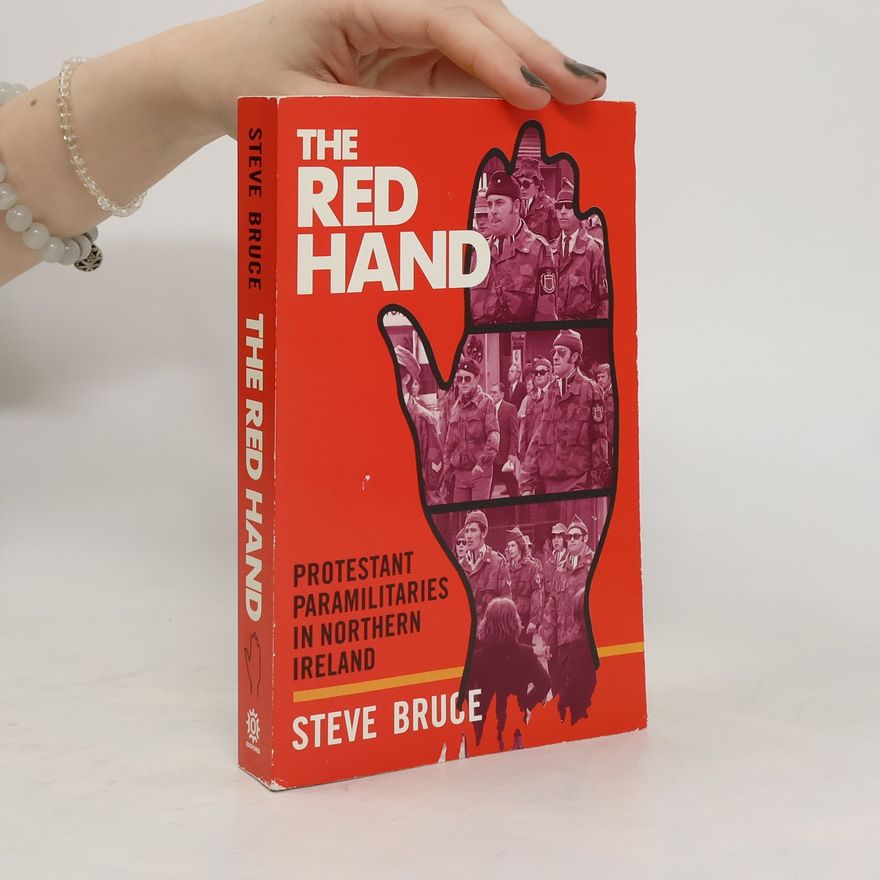 Steve Bruce The red hand. Protestant paramilitaries in Northern Ireland