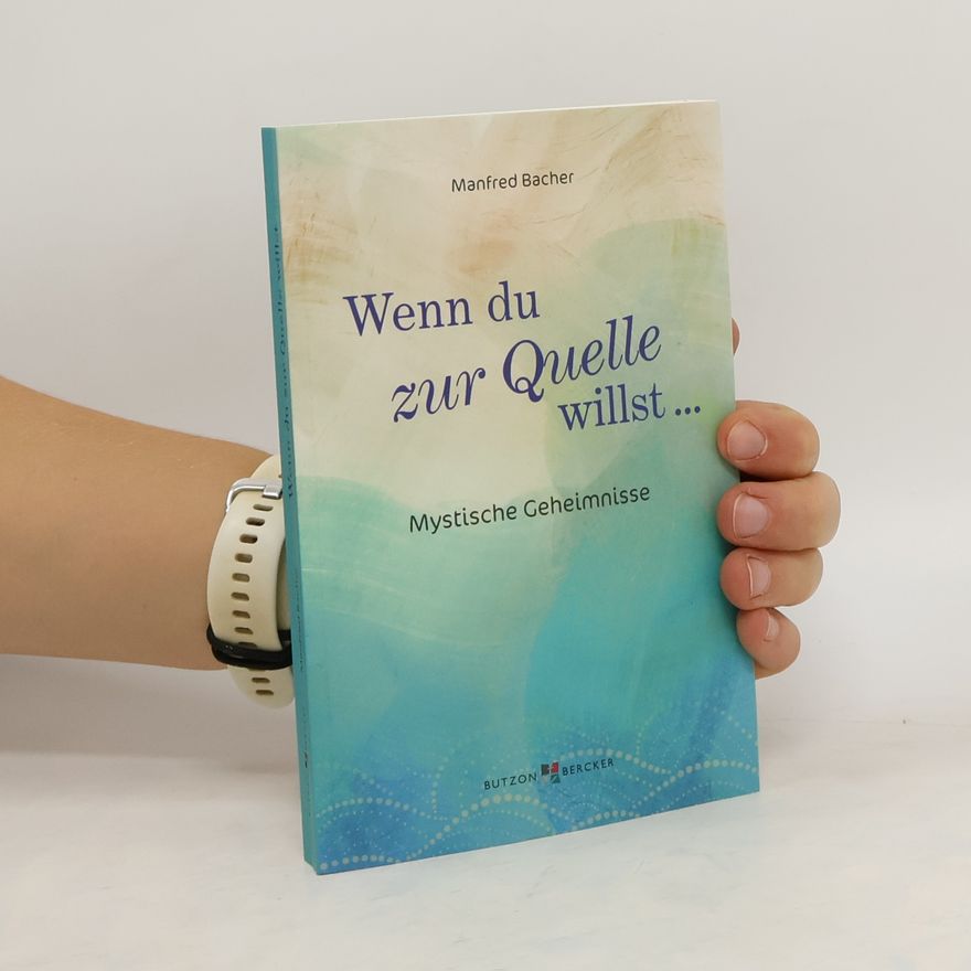 Manfred Bacher Wenn Du zur Quelle willst