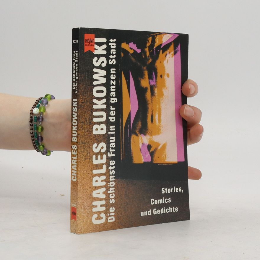 Charles Bukowski Die schönste Frau in der ganzen Stadt. Stories, Comics und Gedichte.