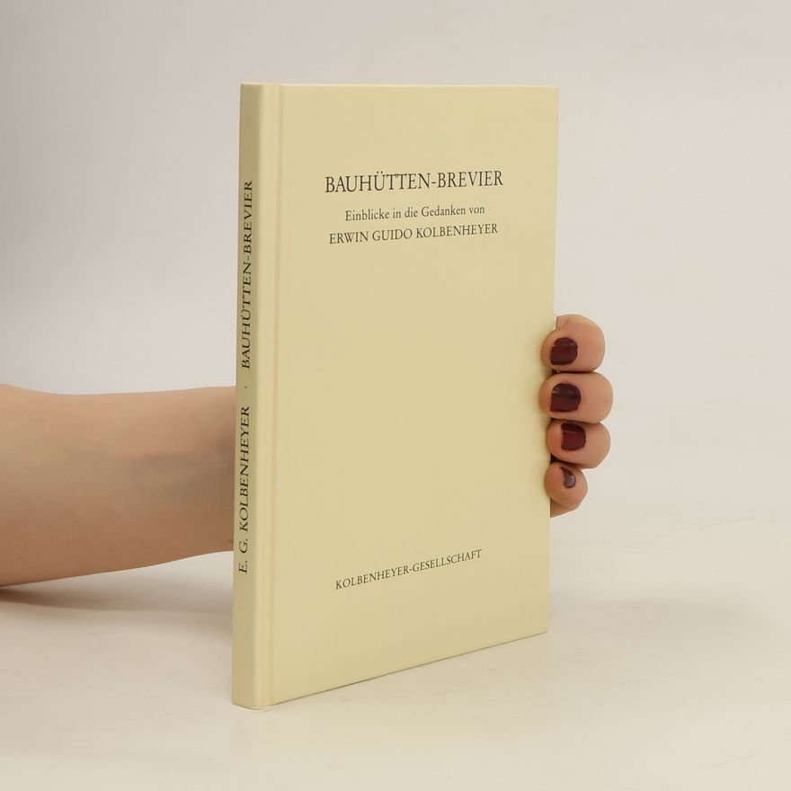Erwin Guido Kolbenheyer Bauhütten-Brevier Einblicke in die Gedanken von Erwin Guido Kolnebheyer