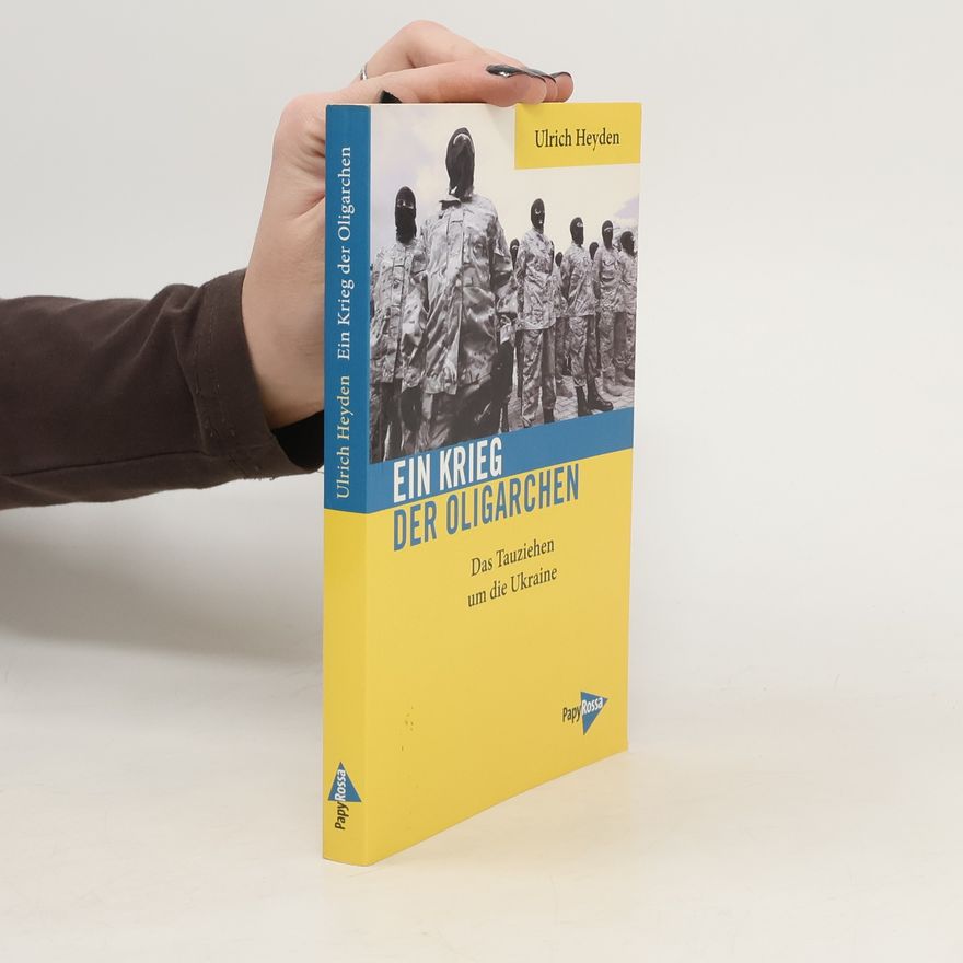 Ulrich Heyden Ein Krieg der Oligarchen