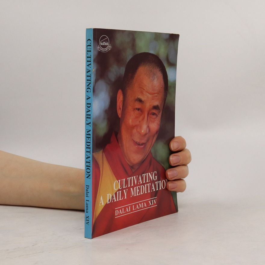Dalai Lama XIV Bstan-ʾdzin-rgya-mtsho Cultivating a daily meditation. Selections from a discourse on Buddhist view, meditation, and action