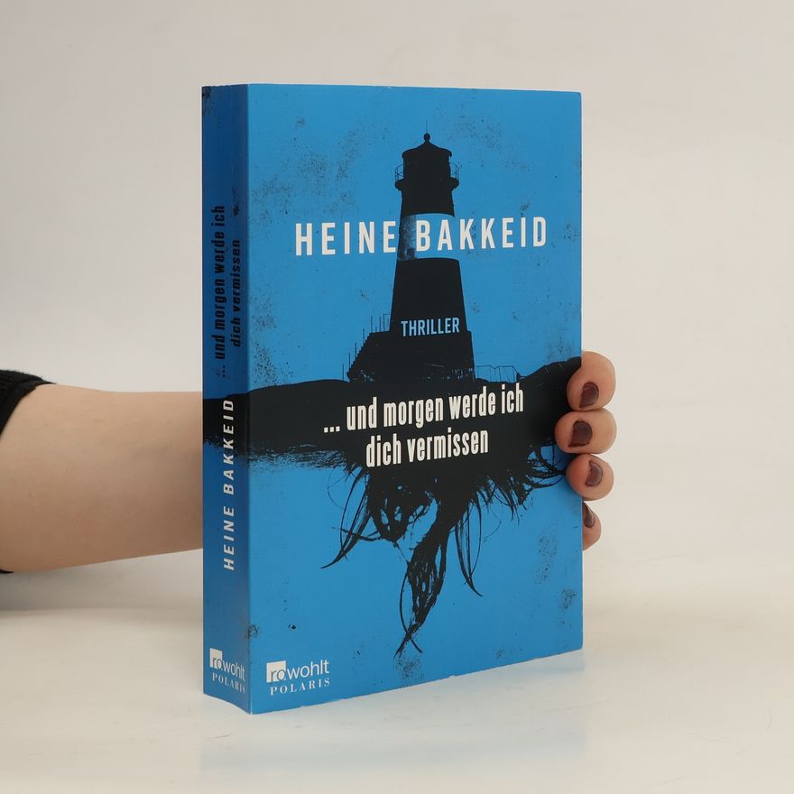 Heine T. Bakkeid ... und morgen werde ich dich vermissen