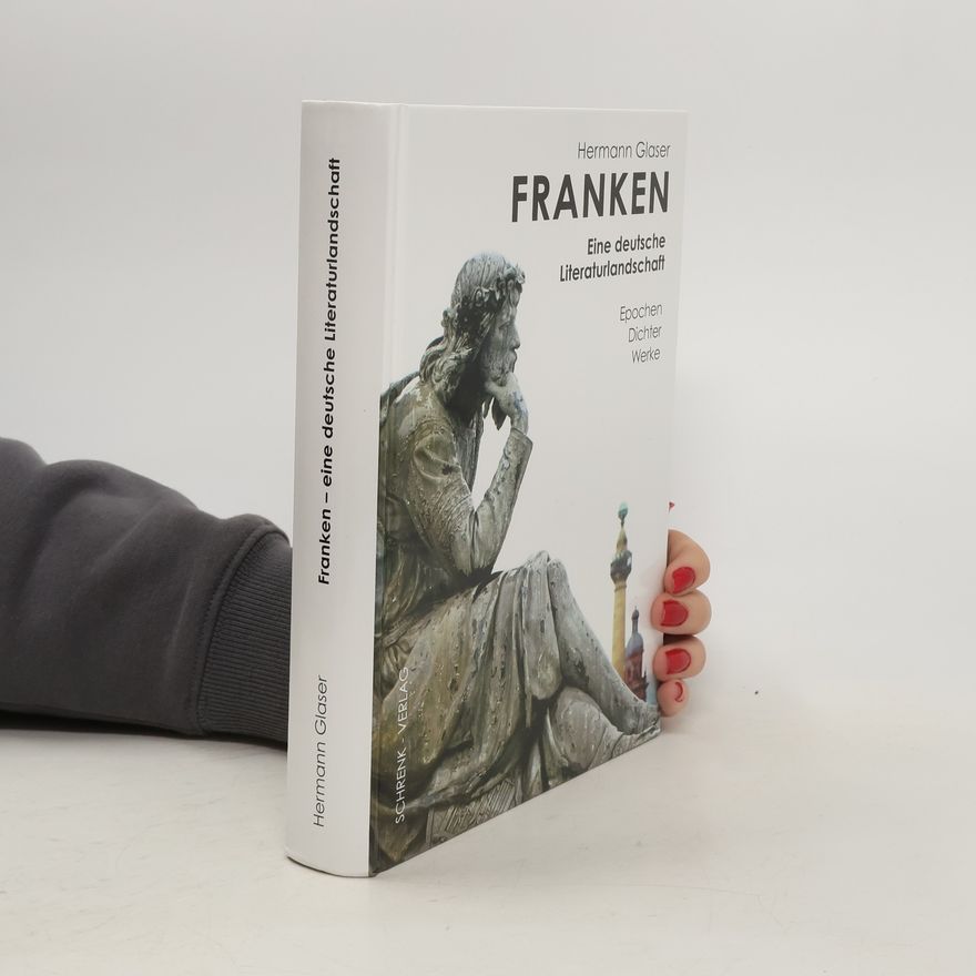 Hermann Glaser Franken - eine deutsche Literaturlandschaft