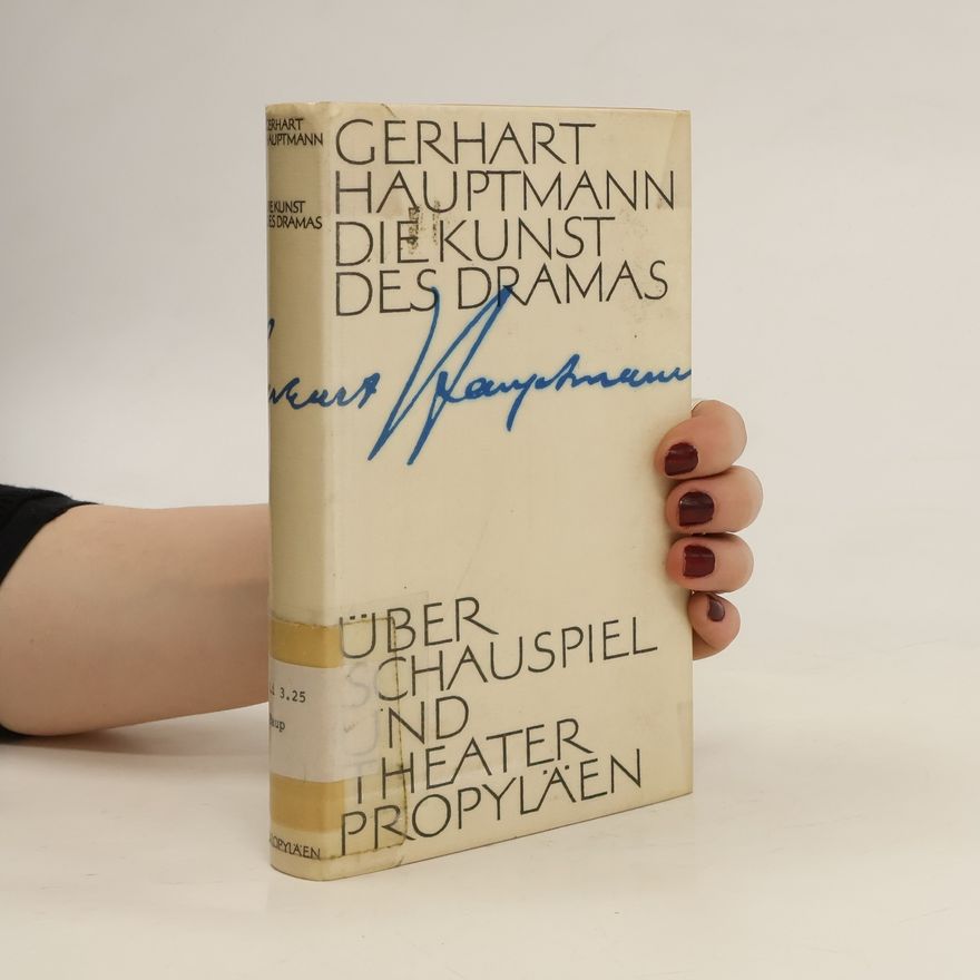 Gerhart Hauptmann Die Kunst des Dramas über Schauspiel und Theater