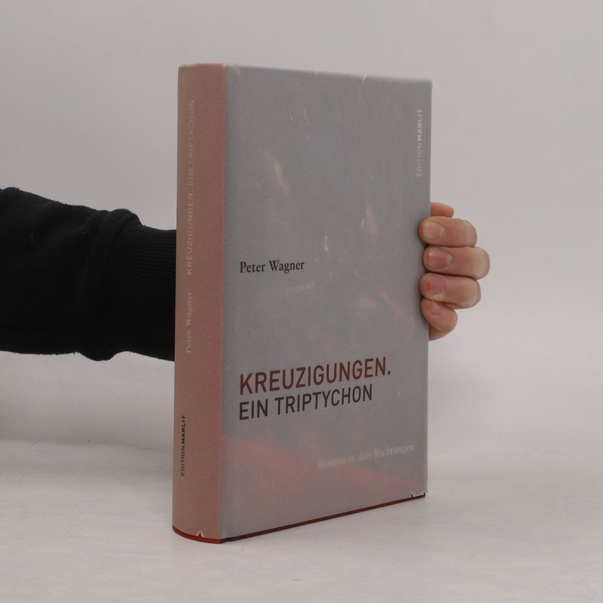 Peter Wagner Kreuzigungen. Ein Triptychon