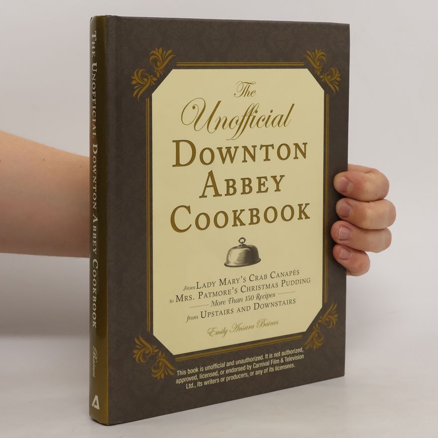 Emily Ansara Baines The Unofficial Downton Abbey Cookbook