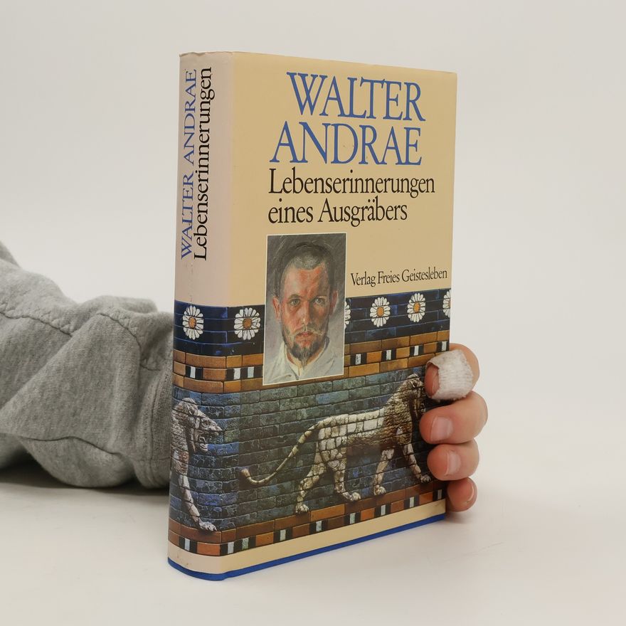 Walter Andrae Lebenserinnerungen eines Ausgräbers