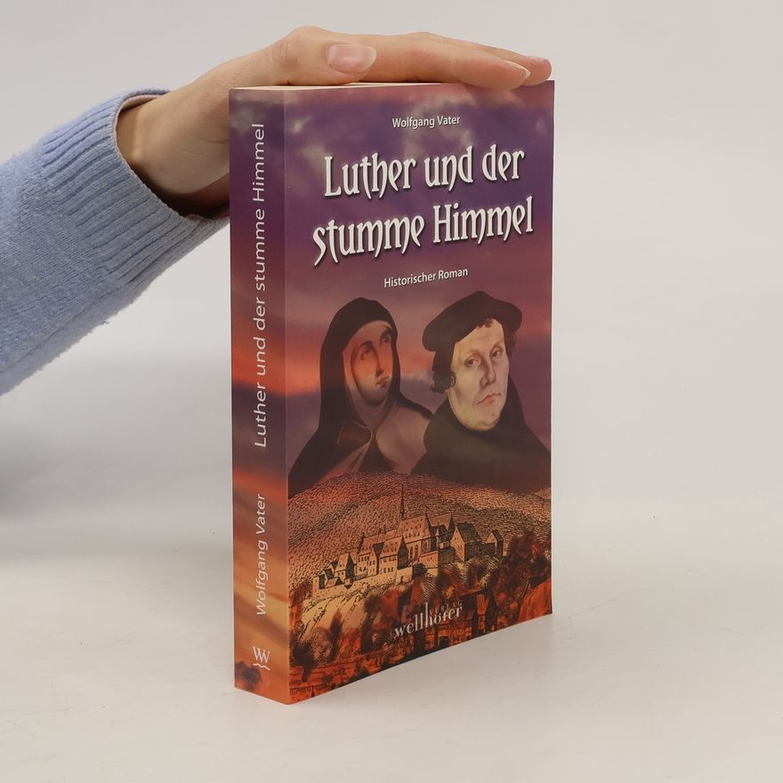 Wolfgang Vater Luther und der stumme Himmel