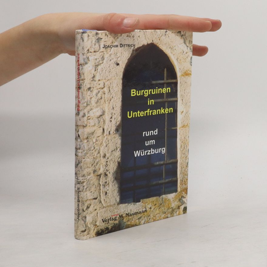 Joachim Dittrich Burgruinen in Unterfranken rund um Würzburg