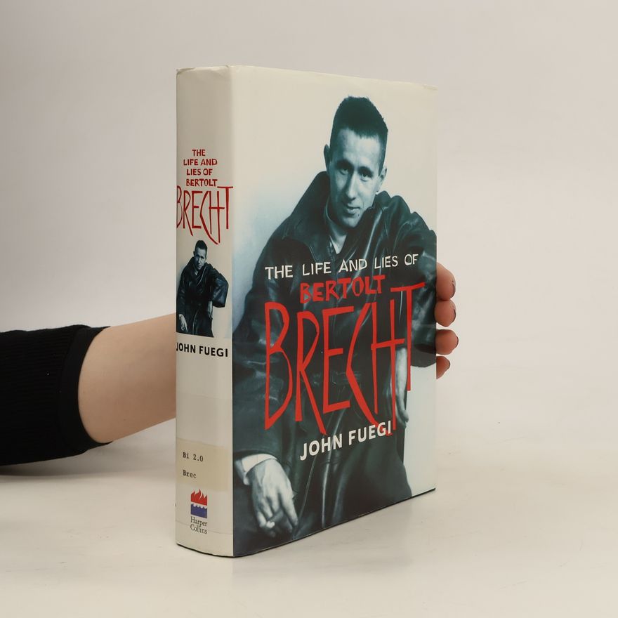 John Fuegi The life and lies of Bertolt Brecht