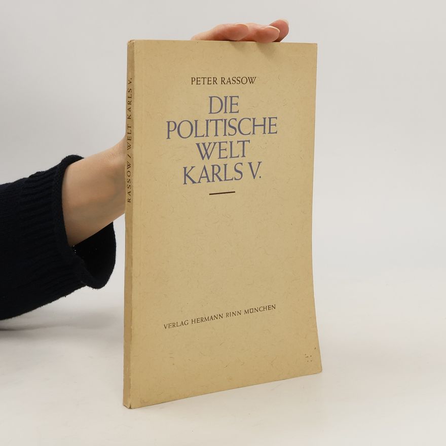 Peter Rassow Die politische Welt Karls V.