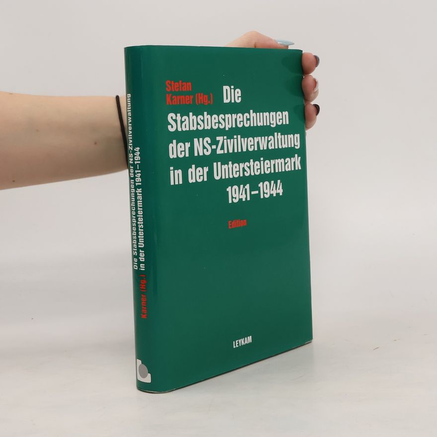 Stefan Karner Die Stabsbesprechungen der NS-Zivilverwaltung in der Untersteiermark 1941-1944