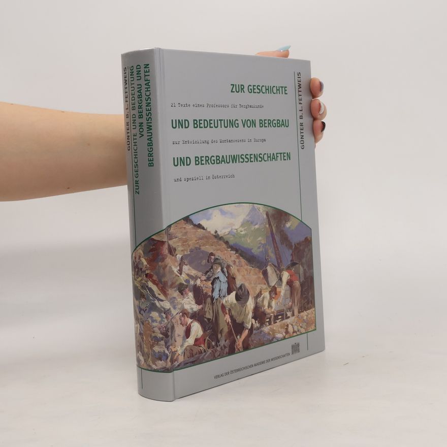 Günter B. Fettweis Zur Geschichte und Bedeutung von Bergbau und Bergbauwissenschaften