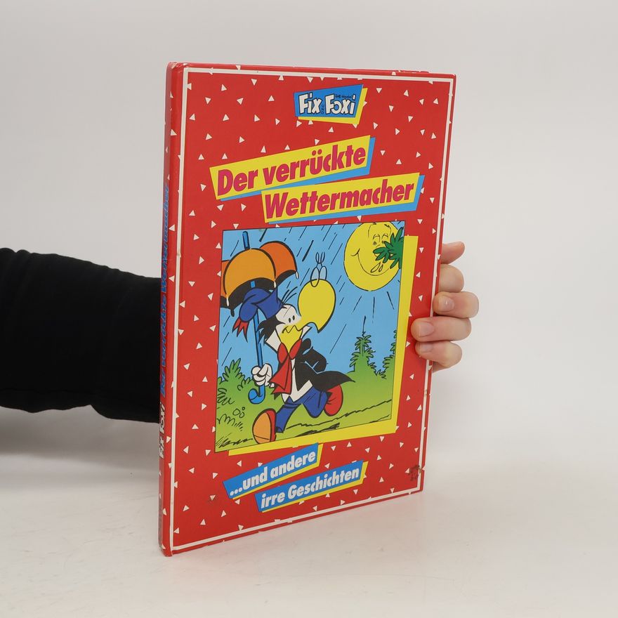 Autorenkollektiv Fix und Foxi. Der verrückte Wettermacher ... und andere irre Geschichten