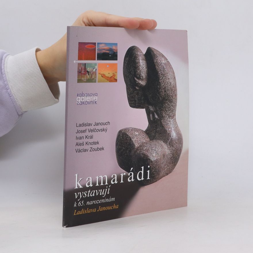 Ladislav Janouch Kamarádi vystavují k 65. narozeninám Ladislava Janoucha : Rabasova galerie Rakovník, Nová síň pod Vysokou bránou, 21. května 2009 - 5. července 2009 : Ladislav Janouch, Josef Velčovský, Ivan Král, Aleš Knotek, Václav Zoubek : [katalog] Katalog Kamarádi Kamarádi vystavují