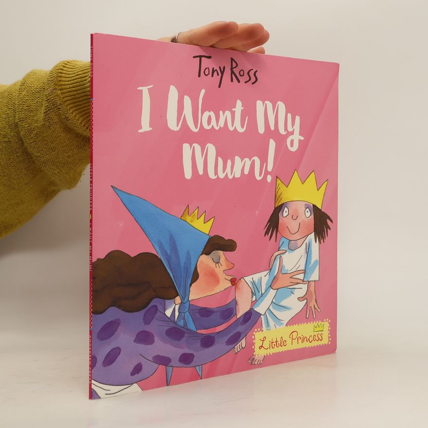 Tony Ross I Want My Mum! (Little Princess)