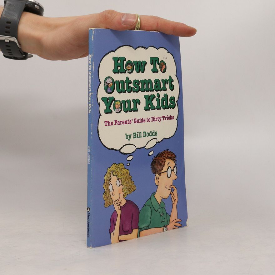 Bill Dodds How To Outsmart Your Kids