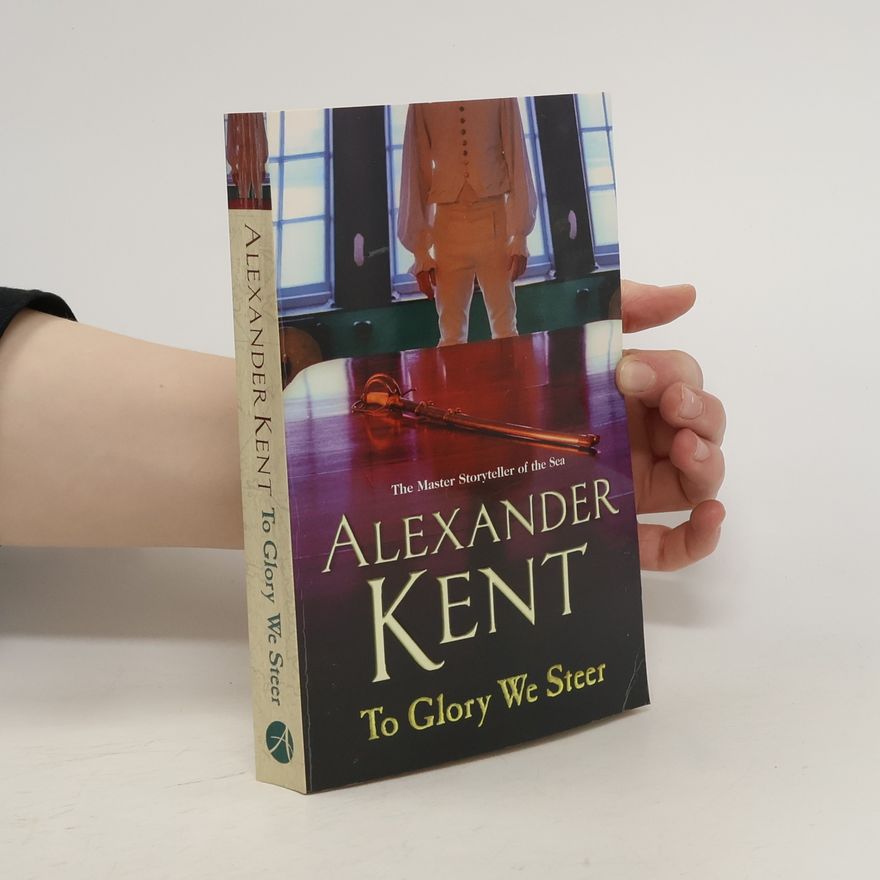 Alexander Kent To Glory We Steer