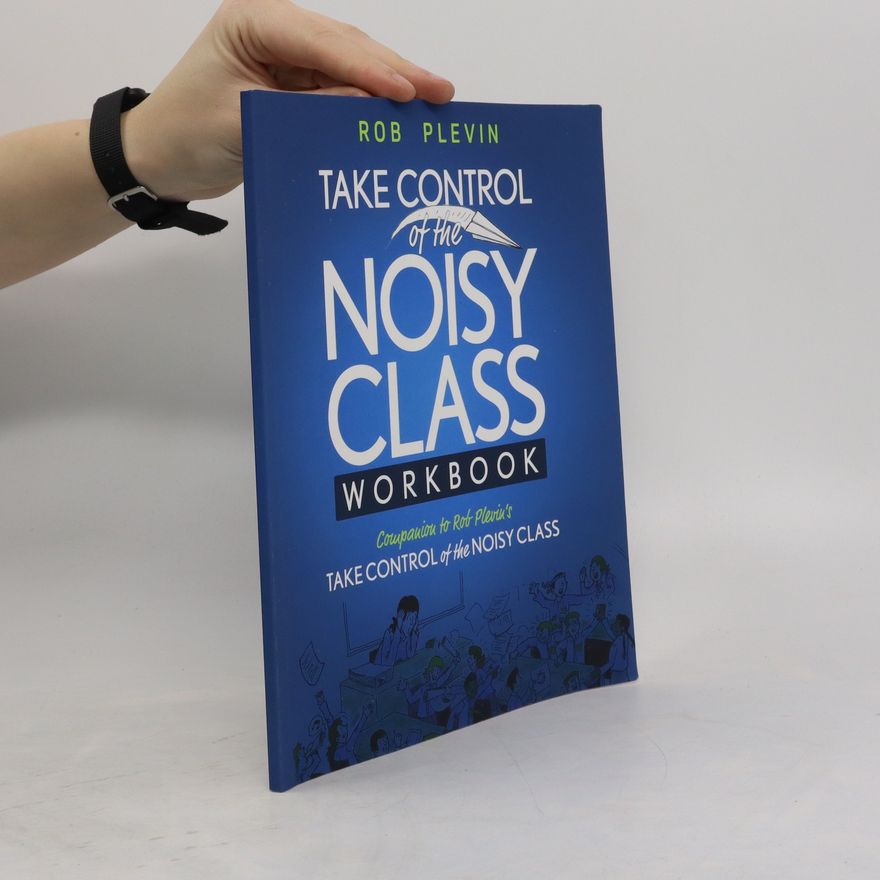 Rob Plevin Take Control of the Noisy Class Workbook