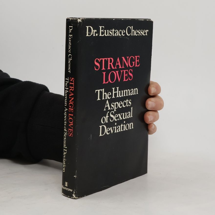 Eustace Chesser Strange Loves. The Human Aspects of Sexual Deviation